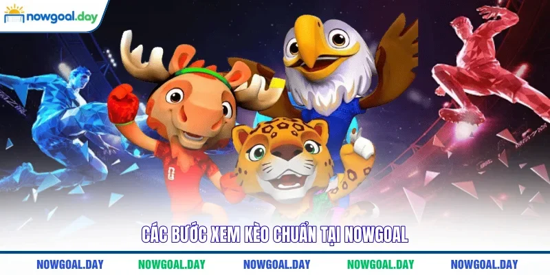 Các bước xem kèo chuẩn tại NOWGOAL 