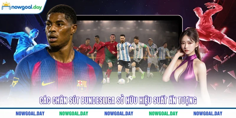 Các chân sút Bundesliga sở hữu hiệu suất ấn tượng