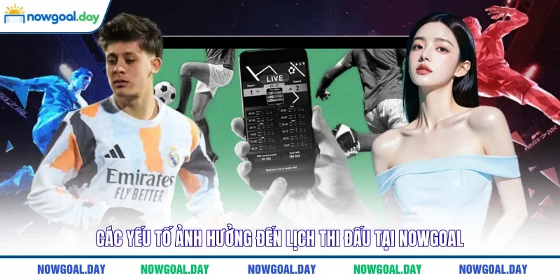Các yếu tố ảnh hưởng đến lịch thi đấu tại NOWGOAL 
