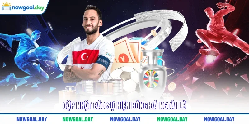 Cập nhật các sự kiện bóng đá ngoài lề