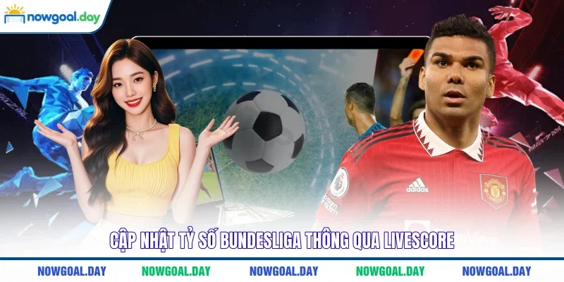 Cập nhật tỷ số Bundesliga thông qua Livescore