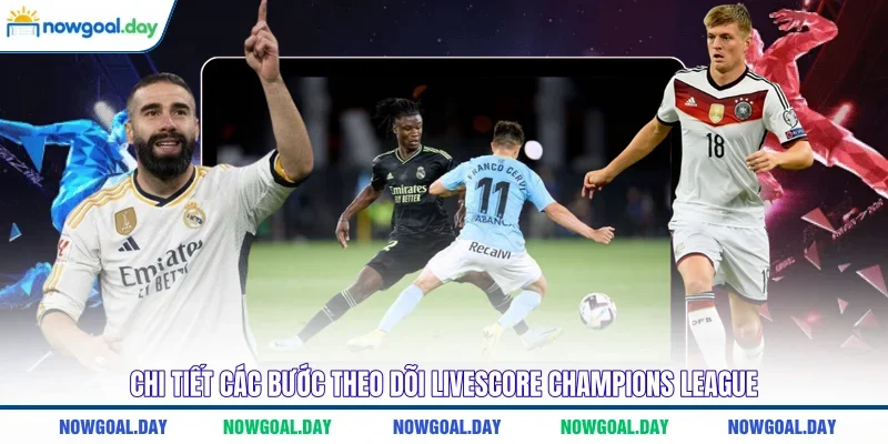 Chi tiết các bước theo dõi Livescore Champions League