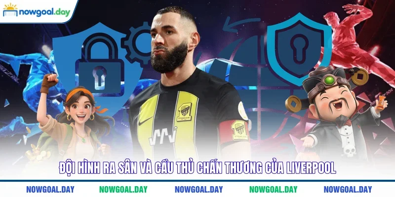 Đội hình ra sân và cầu thủ chấn thương của Liverpool
