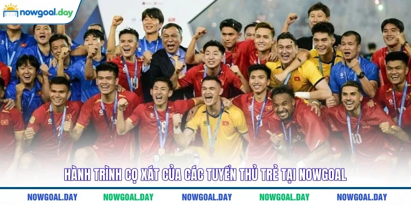 Hành trình cọ xát của các tuyển thủ trẻ tại NOWGOAL