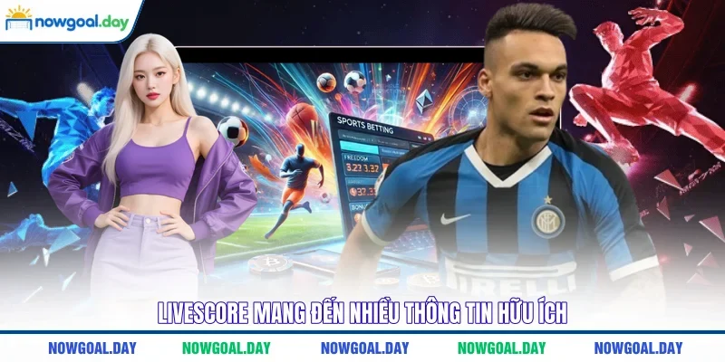 Livescore mang đến nhiều thông tin hữu ích