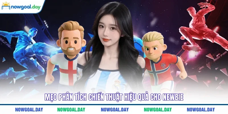 Mẹo phân tích chiến thuật hiệu quả cho newbie