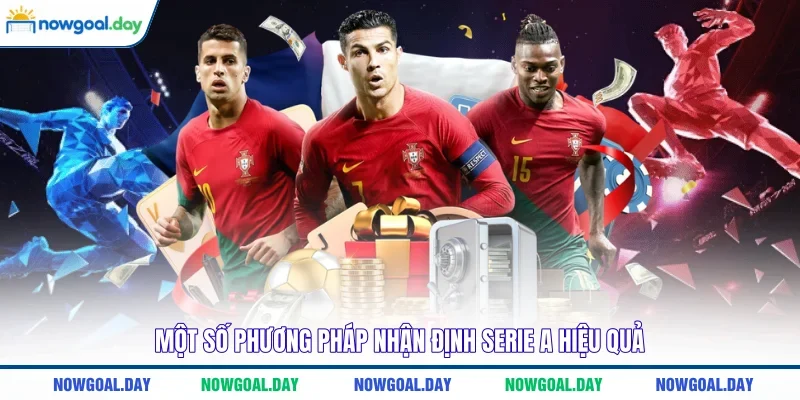 Một số phương pháp nhận định Serie A hiệu quả 