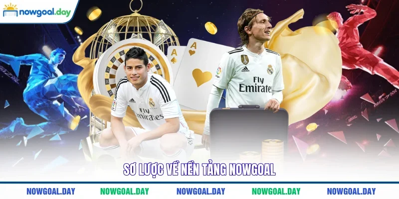 Sơ lược về nền tảng NOWGOAL