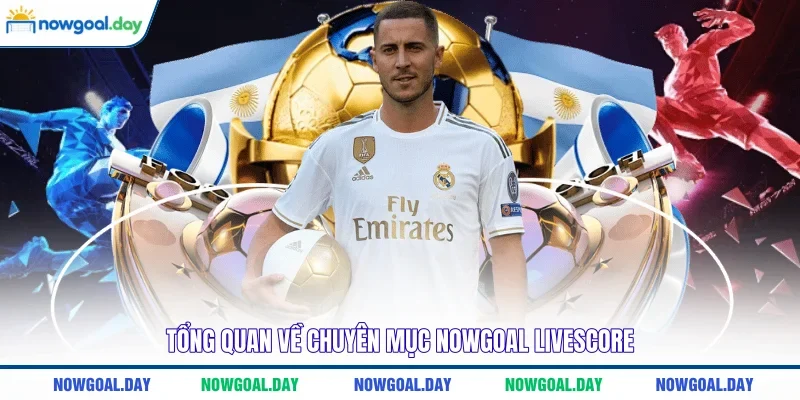 Tổng quan về chuyên mục Nowgoal Livescore 