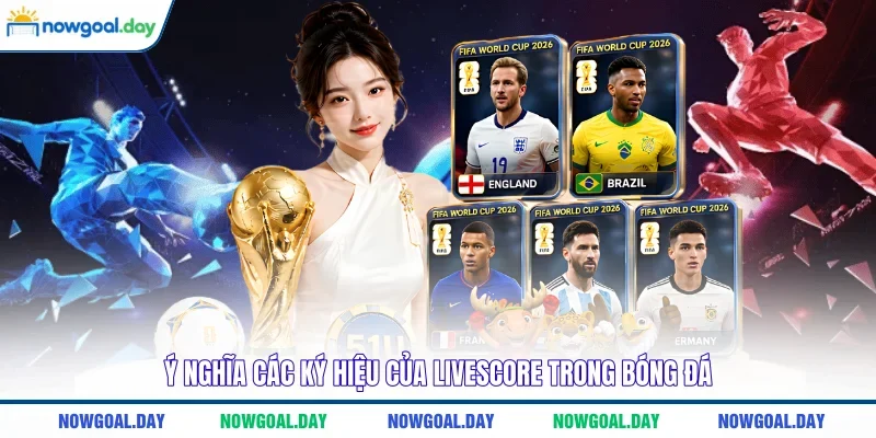 Ý nghĩa các ký hiệu của livescore trong bóng đá